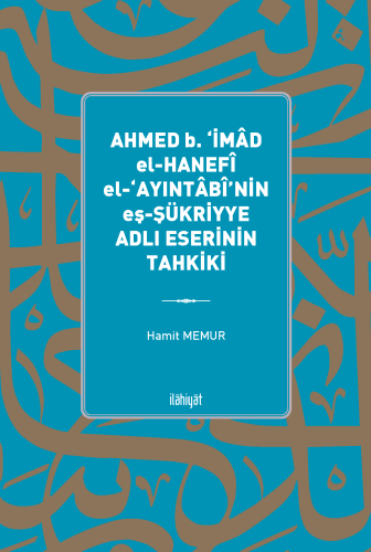 Ahmed b. ‘İmâd El-Hanefî El-‘Ayıntâbî'nin eş-Şükriyye Adlı Eserinin Ta