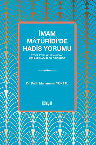 İmam Mâtürîdî'de Hadis Yorumu n-Te'vîlâtü'l-Kur'ân'daki Kelâmî Hadisle