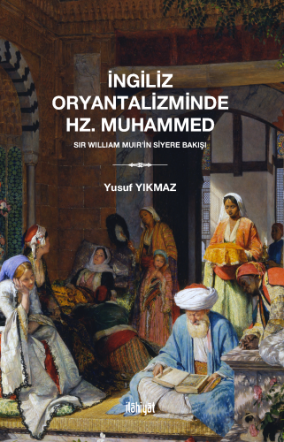 İngiliz Oryantaliziminde Hz. Muhammedn (Sir William Muir'in Siyere Bak