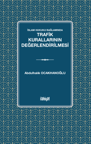 İslam Hukuku Bağlamından Trafik Kurallarının Değerlendirilmesi