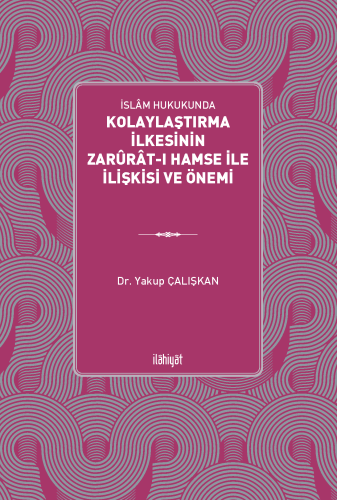 İslâm Hukukunda nKolaylaştırma İlkesinin Zarûrât-ı Hamse ile İlişkisi 