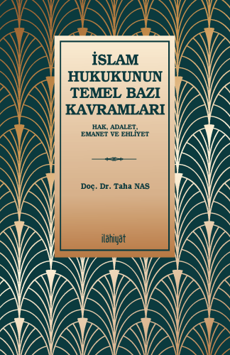 İslam Hukukunun Temel Bazı Kavramları (Hak, Adalet, Emanet ve Ehliyet)