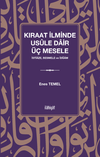 Kıraat İlminde Usûle Dâir Üç Meselen (İstiâze, Besmele ve İdğâmn)