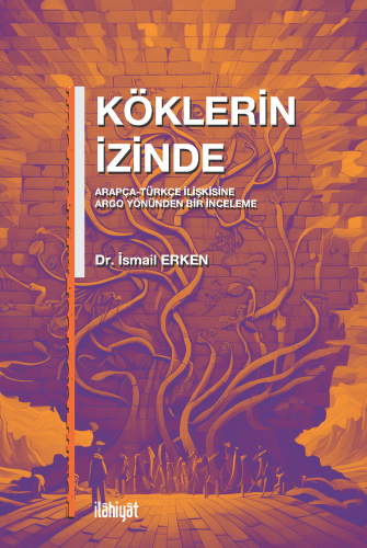 Köklerin İzinden (Arapça-Türkçe İlişkisine Argo Yönünden Bir İncelemen