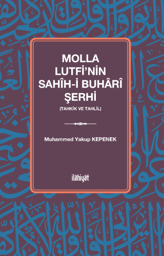 Molla Lutfi'nin Sahîh-i Buhârî Şerhi (Tahkik ve Tahlil)