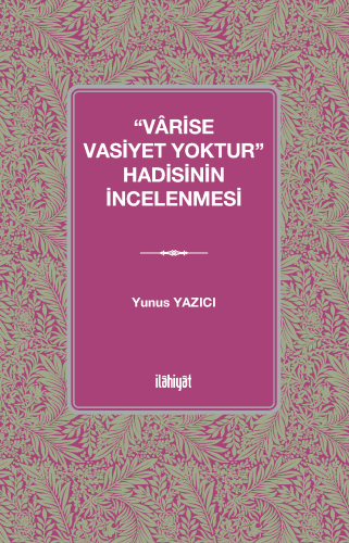 “Vârise Vasiyet Yoktur” Hadisinin İncelenmesi